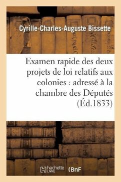 Examen Rapide Des Deux Projets de Loi Relatifs Aux Colonies: Adressé À La Chambre Des Députés - Bissette, Cyrille-Charles-Auguste