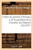 Lettres Du Général d'Arlanges À M. Le Président de la Chambre Des Députés, En Réponse Au Discours