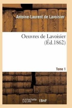 Oeuvres de Lavoisier. Tome 1 - De Lavoisier-A-L