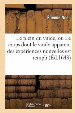 Le Plein Du Vuide, Ou Le Corps Dont Le Vuide Apparent Des Expériences Nouvelles Est Rempli - Noël, Étienne