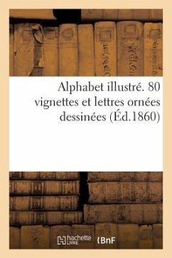 Alphabet Illustré. 80 Vignettes Et Lettres Ornées Dessinées - Girardet, Karl