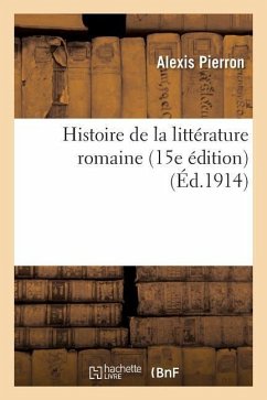 Histoire de la Littérature Romaine 15e Édition - Pierron, Alexis