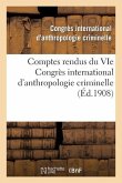 Comptes Rendus Du Vie Congrès International d'Anthropologie Criminelle