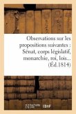 Observations Sur Les Propositions Suivantes: 1 ° Sera-T-Il Question de Priviléges Personnels: Ou Pécuniers Pour Les Membres Du Sénat Et Du Corps Légis