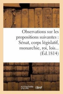 Observations Sur Les Propositions Suivantes: 1 ° Sera-T-Il Question de Priviléges Personnels: Ou Pécuniers Pour Les Membres Du Sénat Et Du Corps Légis - Sans Auteur