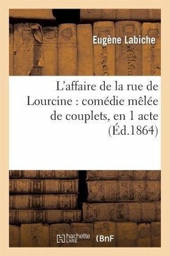 L'Affaire de la Rue de Lourcine: Comédie Mêlée de Couplets, En 1 Acte - Labiche, Eugène; Martin, Édouard