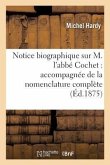 Notice Biographique Sur M. l'Abbé Cochet: Accompagnée de la Nomenclature Complète de Ses Ouvrages