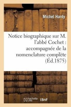 Notice Biographique Sur M. l'Abbé Cochet: Accompagnée de la Nomenclature Complète de Ses Ouvrages - Hardy, Michel