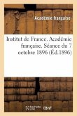 Institut de France. Académie Française. Séance Du 7 Octobre 1896, Tenue En Présence de