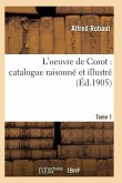 Oeuvre de Corot: Catalogue Raisonné Et Illustré T01