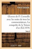 Oeuvres de P. Corneille Avec Les Notes de Tous Les Commentateurs. Tome 8