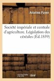 Société Impériale Et Centrale d'Agriculture. Législation Des Céréales