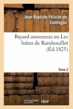 Bayard Amoureux Ou Les Lutins de Rambouillet. Tome 2 - de Coëtlogon, Jean-Baptiste-Félicité