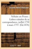 Voltaire En Prusse: Lettres Extraites de Sa Correspondance, Juillet 1750 À Mars 1753