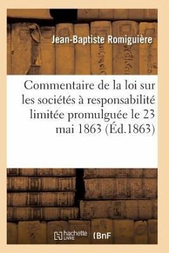 Commentaire de la Loi Sur Les Sociétés À Responsabilité Limitée Promulguée Le 23 Mai 1863 - Romiguiere-J-B