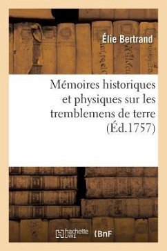 Mémoires Historiques Et Physiques Sur Les Tremblemens de Terre - Bertrand, Élie