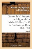 Oeuvres de M. François de Salignac de la Mothe Fénélon, Tome 2. Traité de l'Existence de Dieu