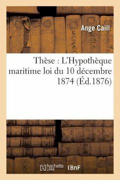 Thèse: l'Hypothèque Maritime Loi Du 10 Décembre 1874 - Caill