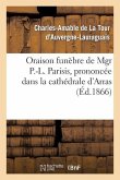 Oraison Funèbre de Mgr P.-L. Parisis, Prononcée Dans La Cathédrale d'Arras, Par Mgr l'Archevêque