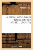 La Part Des Corses Dans La Défense Nationale (1870-1871)