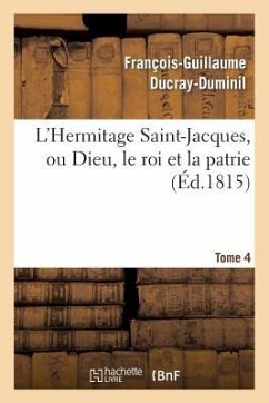 L'Hermitage Saint-Jacques, Ou Dieu, Le Roi Et La Patrie.Tome 4 - Ducray-Duminil, François-Guillaume