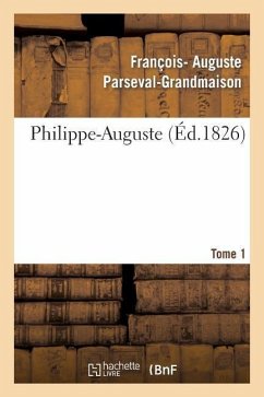 Philippe-Auguste. Tome 1 - Parseval-Grandmaison, François- Auguste