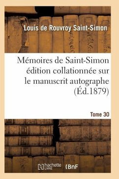 Mémoires de Saint-Simon Édition Collationnée Sur Le Manuscrit Autographe Tome 30 - Saint-Simon-L