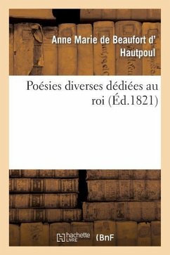 Poésies Diverses Dédiées Au Roi - de Beaufort D' Hautpoul, Anne Marie