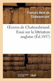 Oeuvres de Chateaubriand. Essai Sur La Littérature Anglaise