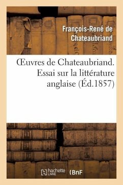 Oeuvres de Chateaubriand. Essai Sur La Littérature Anglaise - De Chateaubriand, François-René