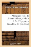 Manuscrit Venu de Sainte-Hélène, Dédié À S. M. l'Empereur Napoléon III