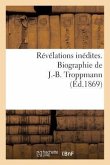 Révélations Inédites. Biographie de J.-B. Troppmann