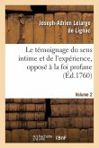 Le Témoignage Du Sens Intime Et de l'Expérience, Opposé À La Foi Profane. Volume 2