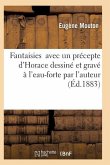 Fantaisies Avec Un Précepte d'Horace Dessiné Et Gravé À l'Eau-Forte Par l'Auteur