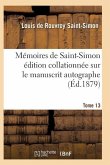 Mémoires de Saint-Simon Édition Collationnée Sur Le Manuscrit Autographe Tome 13