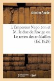L'Empereur Napoléon Et M. Le Duc de Rovigo Ou Le Revers Des Médailles