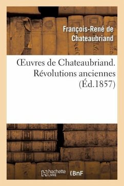 Oeuvres de Chateaubriand. Révolutions Anciennes - De Chateaubriand, François-René