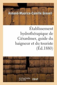 Établissement Hydrothérapique de Gérardmer, Guide Du Baigneur Et Du Touriste - Greuell, Armand-Maurice-Camille