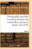 Ostéographie Comparée Du Squelette Et Du Système Dentaire Des Mammifères Tome 3