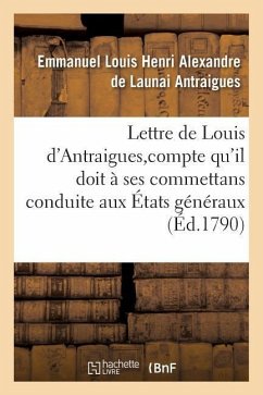 Lettre de Louis d'Antraigues, À M. Des Sur Le Compte Qu'il Doit À Ses Commettans - Antraigues, Emmanuel Louis Henri Alexandre de Launai