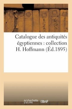 Catalogue Des Antiquités Égyptiennes: Collection H. Hoffmann - Sans Auteur