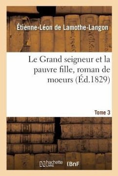 Le Grand Seigneur Et La Pauvre Fille, Roman de Moeurs. Tome 3 - De Lamothe-Langon, Étienne-Léon