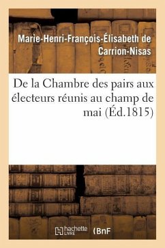 de la Chambre Des Pairs Aux Électeurs Réunis Au Champ de Mai - de Carrion-Nisas, Marie-Henri-François-Élisabeth
