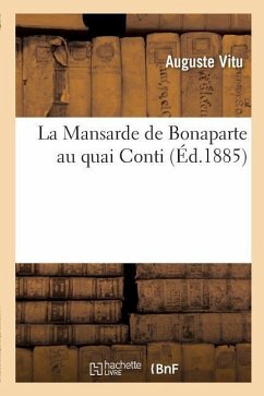 La Mansarde de Bonaparte Au Quai Conti - Vitu, Auguste