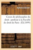 Cours de Philosophie Du Droit: Professé À La Faculté de Droit de Paris