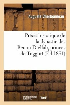 Précis Historique de la Dynastie Des Benou-Djellab, Princes de Tuggurt - Cherbonneau, Auguste