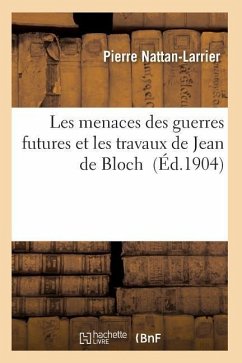 Les Menaces Des Guerres Futures Et Les Travaux de Jean de Bloch - Nattan-Larrier-P