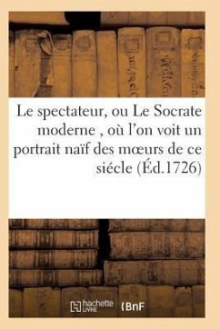 Le Spectateur, Ou Le Socrate Moderne, Où l'On Voit Un Portrait Naïf Des Moeurs de Ce Siécle T06 - Sans Auteur