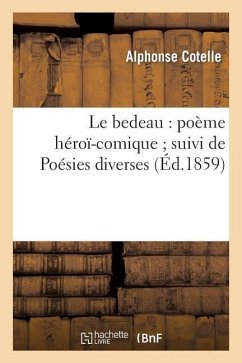 Le Bedeau: Poème Héroï-Comique Suivi de Poésies Diverses - Cotelle, Alphonse