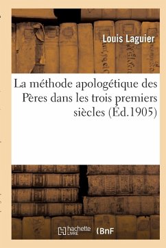 La Méthode Apologétique Des Pères Dans Les Trois Premiers Siècles Cover La Méthode Apologétique Des Pères Dans Les Trois Premiers Siècles
